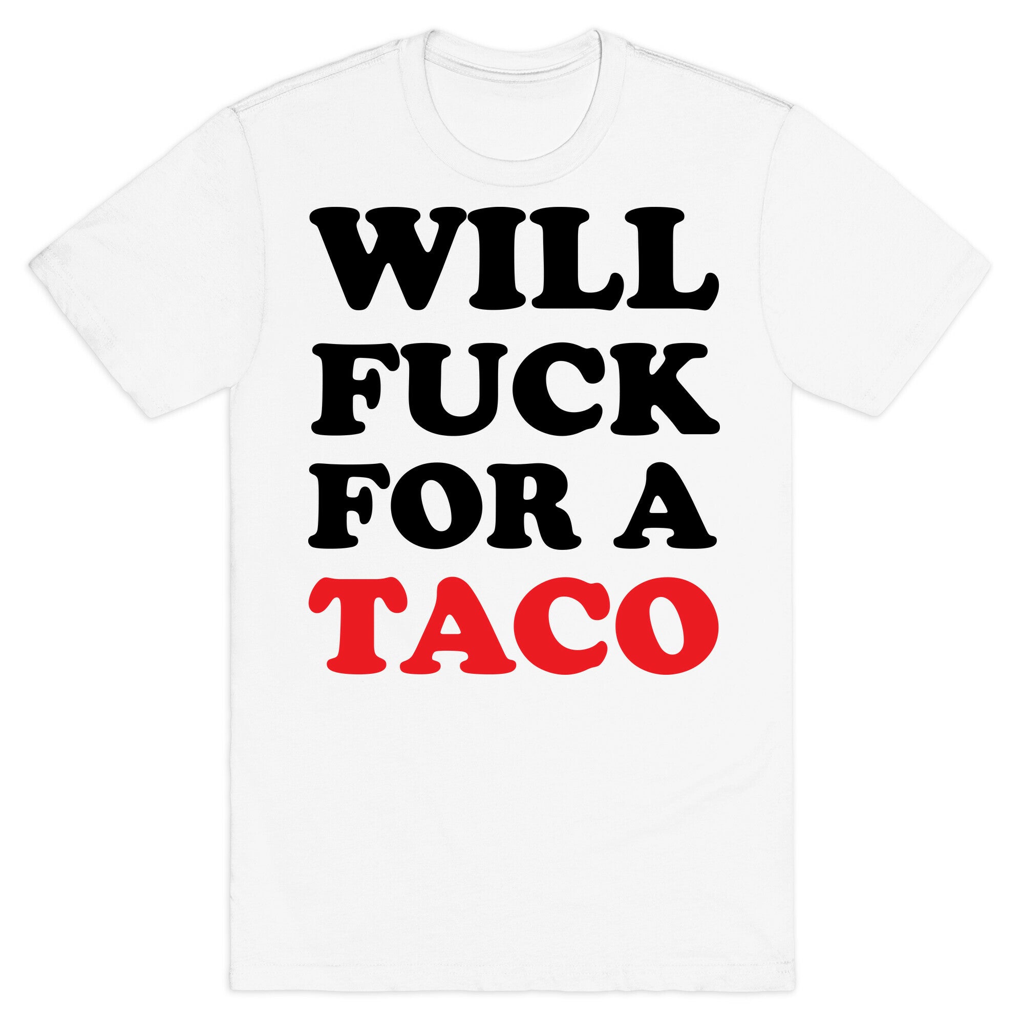 Will Fuck For A Taco T-Shirt